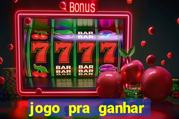 jogo pra ganhar dinheiro rapido